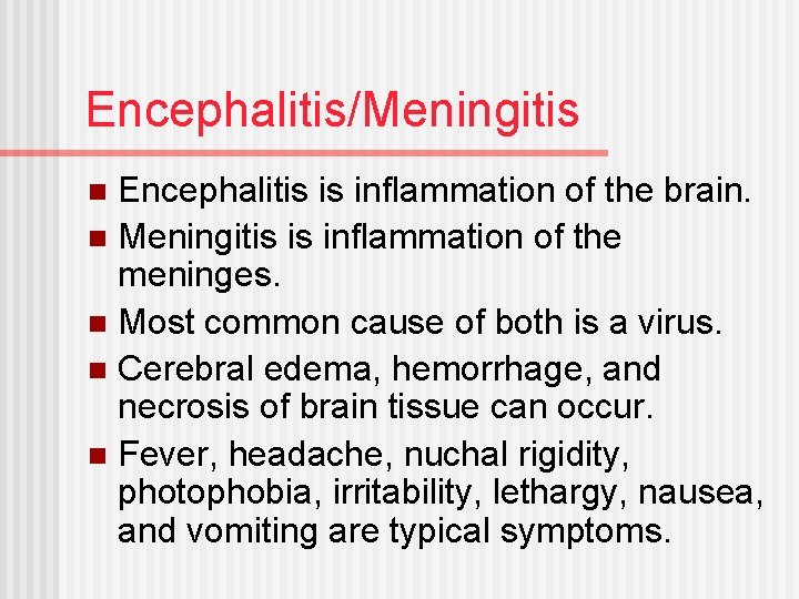 Encephalitis/Meningitis Encephalitis is inflammation of the brain. n Meningitis is inflammation of the meninges.