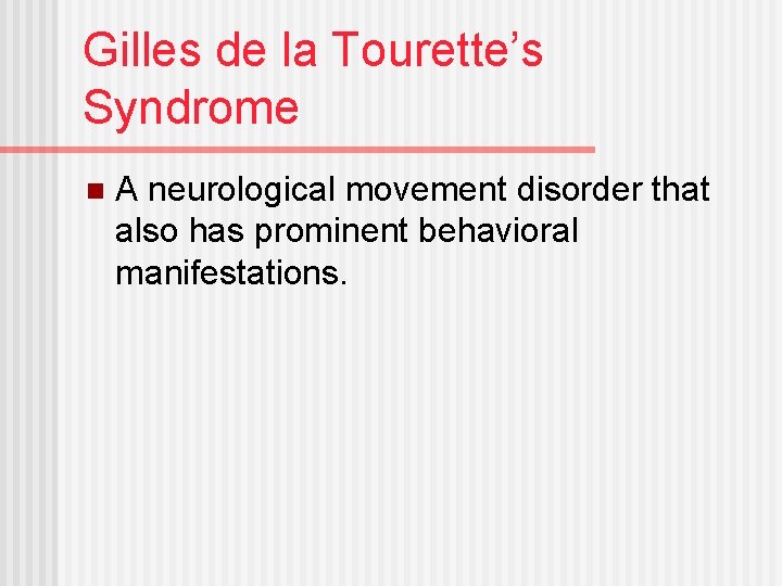 Gilles de la Tourette’s Syndrome n A neurological movement disorder that also has prominent