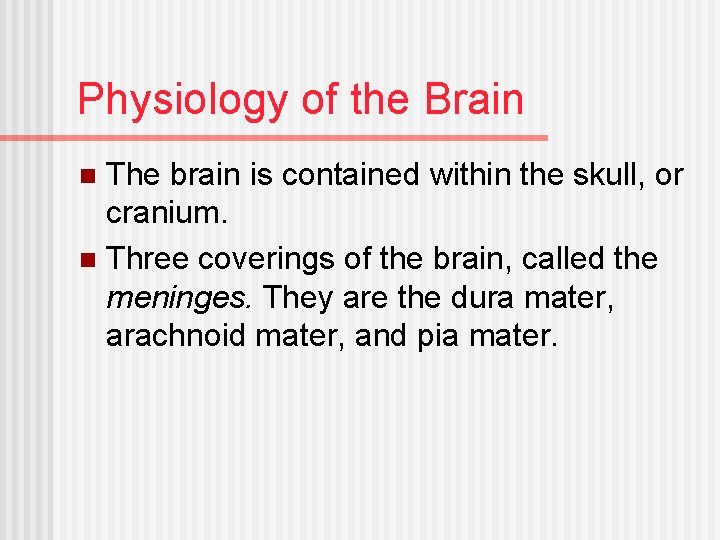 Physiology of the Brain The brain is contained within the skull, or cranium. n