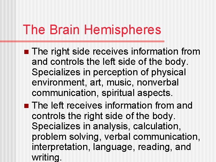 The Brain Hemispheres The right side receives information from and controls the left side