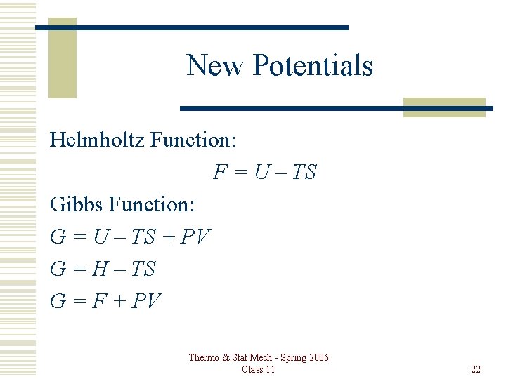 New Potentials Helmholtz Function: F = U – TS Gibbs Function: G = U