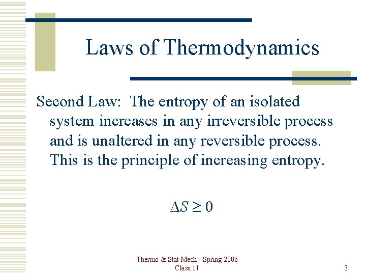 Laws of Thermodynamics Second Law: The entropy of an isolated system increases in any