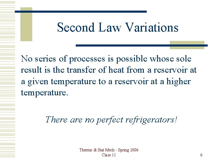 Second Law Variations No series of processes is possible whose sole result is the