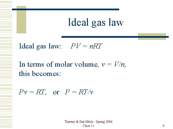 Ideal gas law: PV = n. RT In terms of molar volume, v =