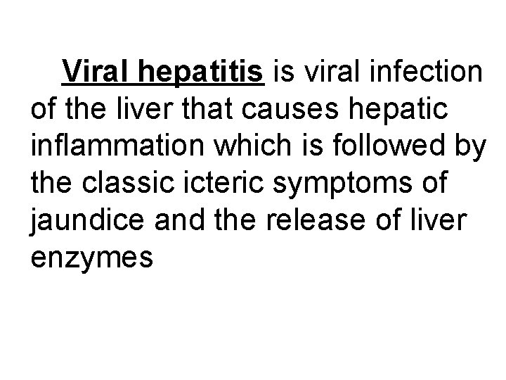 Viral hepatitis is viral infection of the liver that causes hepatic inflammation which is