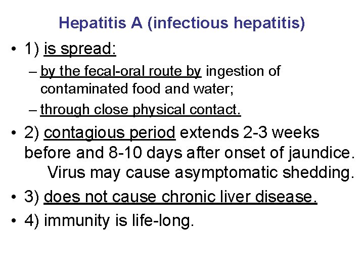 Hepatitis A (infectious hepatitis) • 1) is spread: – by the fecal-oral route by