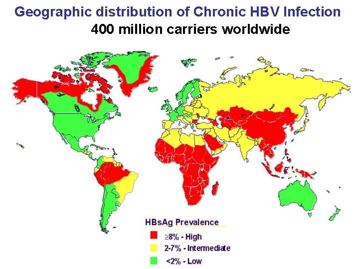 Geographic distribution of Chronic HBV Infection 400 million carriers worldwide 