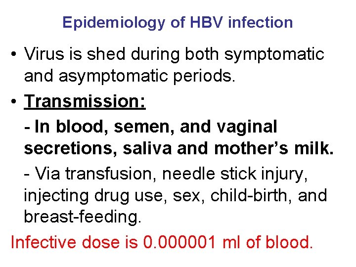 Epidemiology of HBV infection • Virus is shed during both symptomatic and asymptomatic periods.