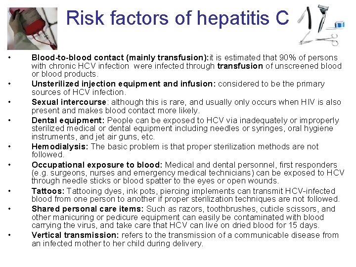 Risk factors of hepatitis C • • • Blood-to-blood contact (mainly transfusion): it is