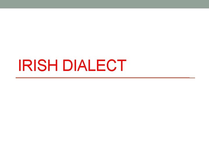 IRISH DIALECT 