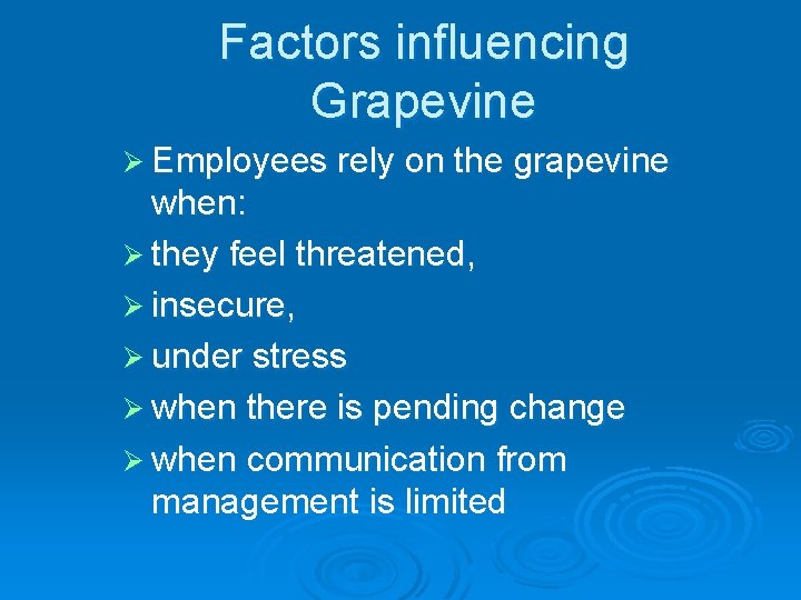 Factors influencing Grapevine Ø Employees rely on the grapevine when: Ø they feel threatened,