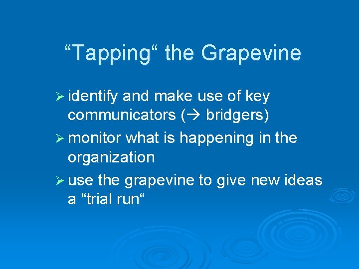 “Tapping“ the Grapevine Ø identify and make use of key communicators ( bridgers) Ø