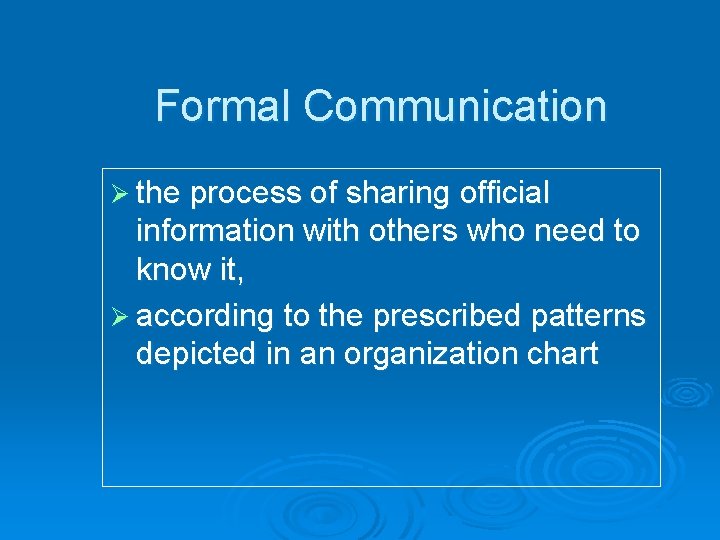 Formal Communication Ø the process of sharing official information with others who need to