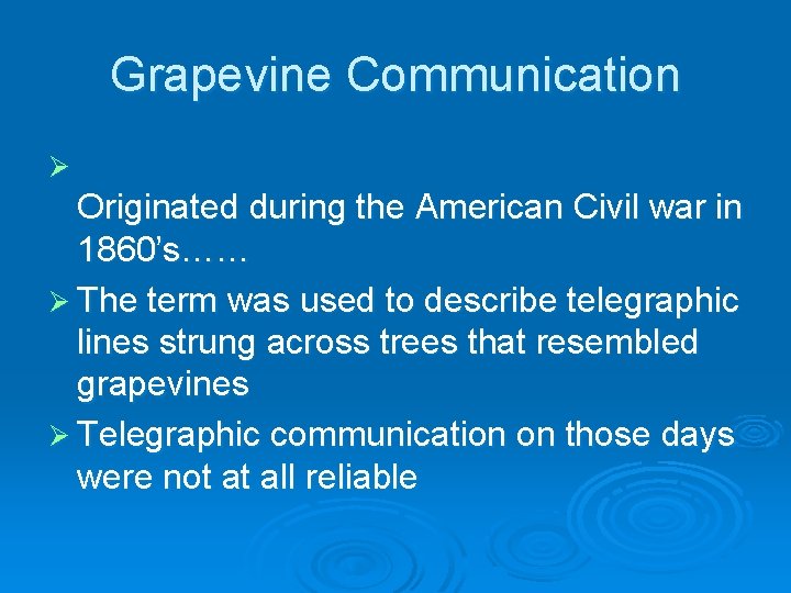 Grapevine Communication Ø Originated during the American Civil war in 1860’s…… Ø The term