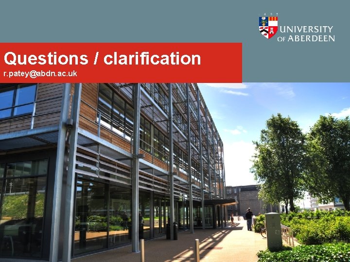 Questions / clarification r. patey@abdn. ac. uk Questions / clarification r. patey@abdn. ac. uk