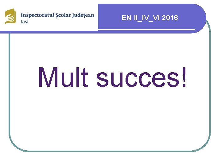 EN II_IV_VI 2016 Mult succes! 