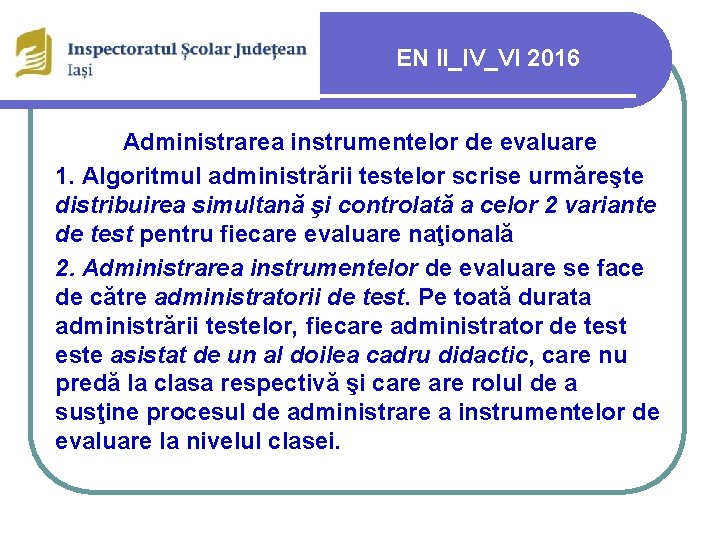 EN II_IV_VI 2016 Administrarea instrumentelor de evaluare 1. Algoritmul administrării testelor scrise urmăreşte distribuirea