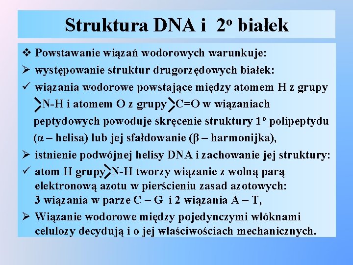 Struktura DNA i 2 o białek v Powstawanie wiązań wodorowych warunkuje: Ø występowanie struktur