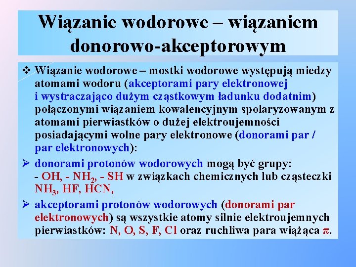 Wiązanie wodorowe – wiązaniem donorowo-akceptorowym v Wiązanie wodorowe – mostki wodorowe występują miedzy atomami