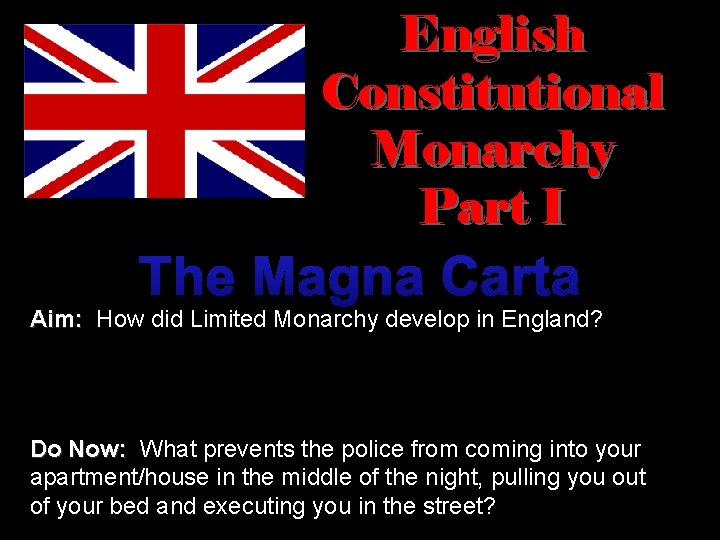 English Constitutional Monarchy Part I The Magna Carta Aim: How did Limited Monarchy develop