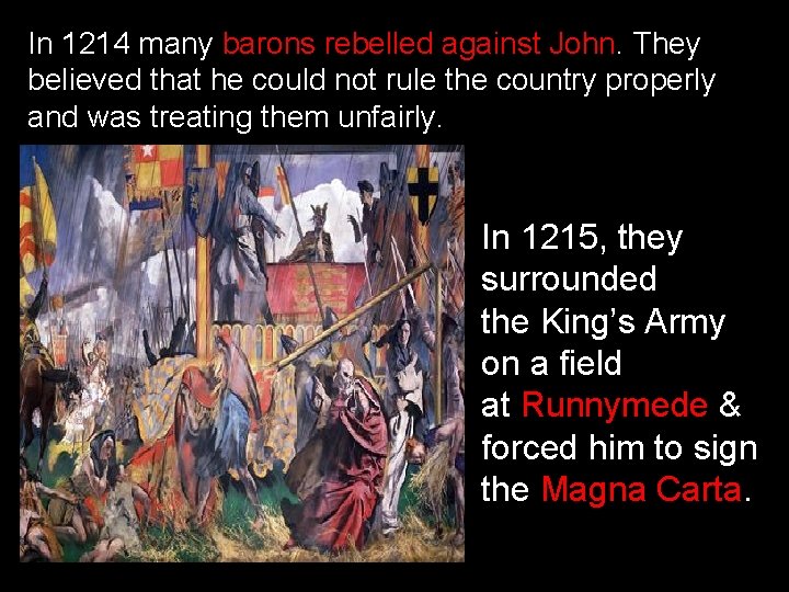 In 1214 many barons rebelled against John. They believed that he could not rule