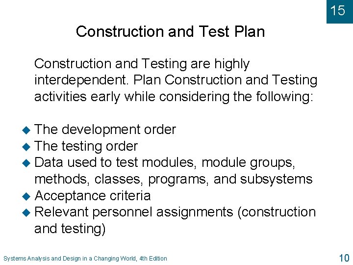 15 Construction and Test Plan Construction and Testing are highly interdependent. Plan Construction and