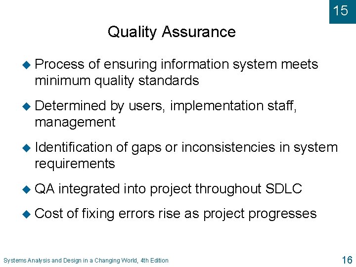 15 Quality Assurance u Process of ensuring information system meets minimum quality standards u