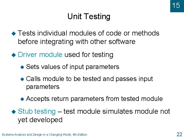 15 Unit Testing u Tests individual modules of code or methods before integrating with