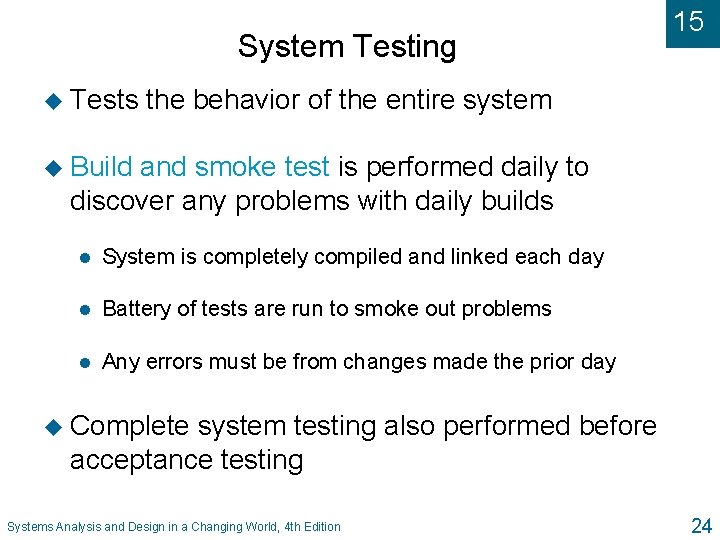 System Testing u Tests 15 the behavior of the entire system u Build and