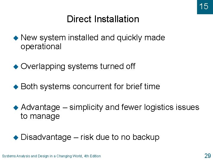 15 Direct Installation u New system installed and quickly made operational u Overlapping u