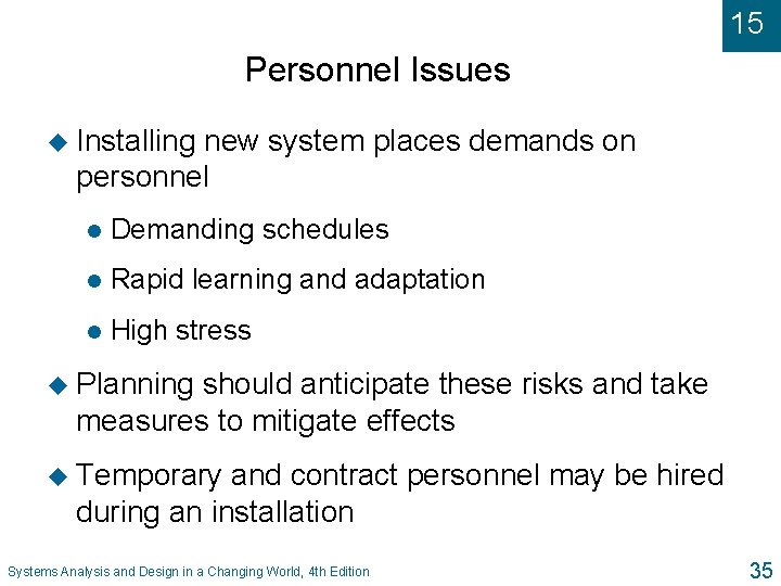 15 Personnel Issues u Installing new system places demands on personnel l Demanding schedules