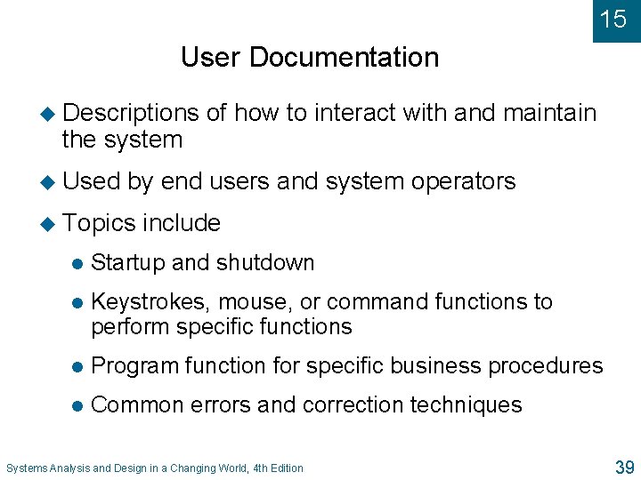 15 User Documentation u Descriptions the system u Used of how to interact with