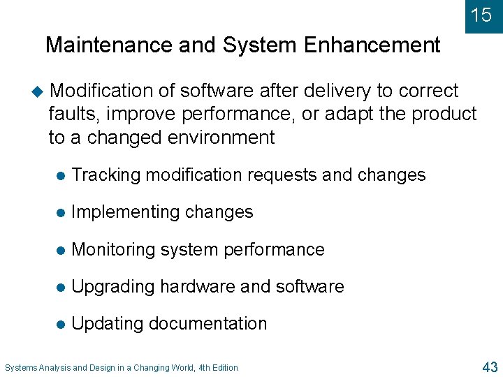 15 Maintenance and System Enhancement u Modification of software after delivery to correct faults,