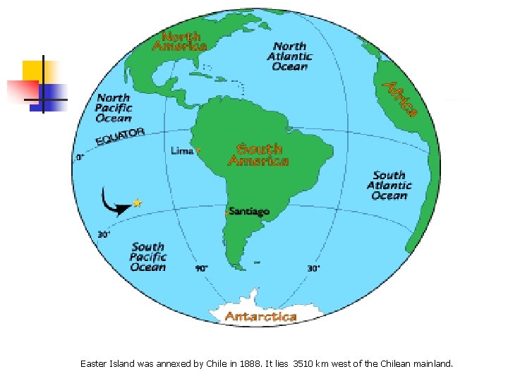 Easter Island was annexed by Chile in 1888. It lies 3510 km west of