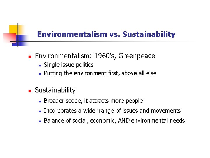 Environmentalism vs. Sustainability n Environmentalism: 1960’s, Greenpeace n n n Single issue politics Putting