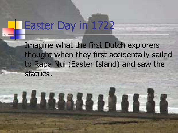 Easter Day in 1722 Imagine what the first Dutch explorers thought when they first
