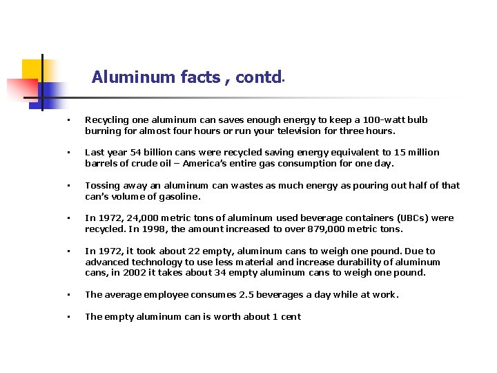 Aluminum facts , contd. • Recycling one aluminum can saves enough energy to keep