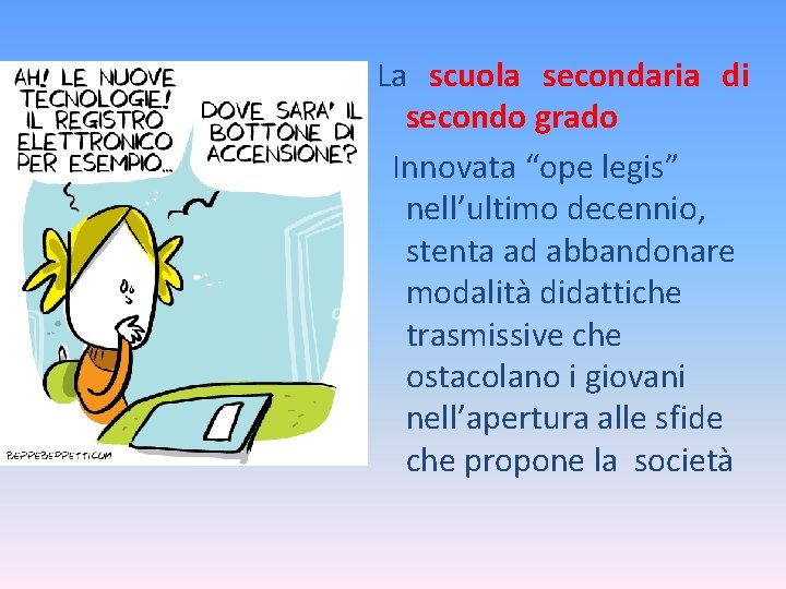 La scuola secondaria di secondo grado Innovata “ope legis” nell’ultimo decennio, stenta ad abbandonare
