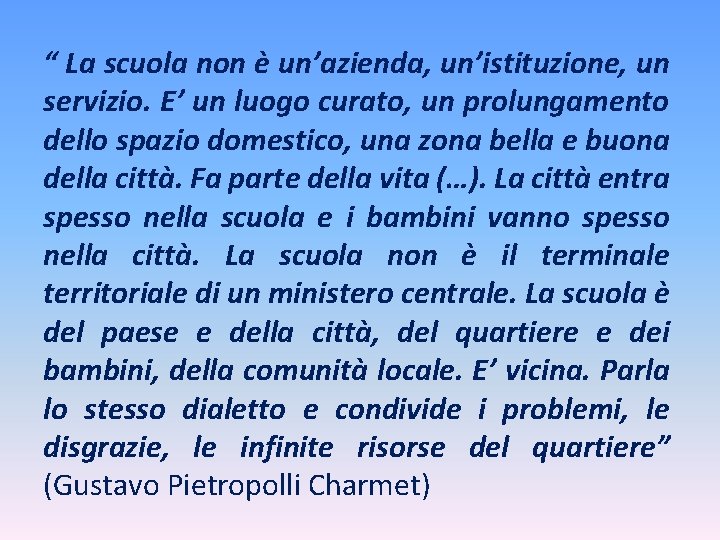 “ La scuola non è un’azienda, un’istituzione, un servizio. E’ un luogo curato, un