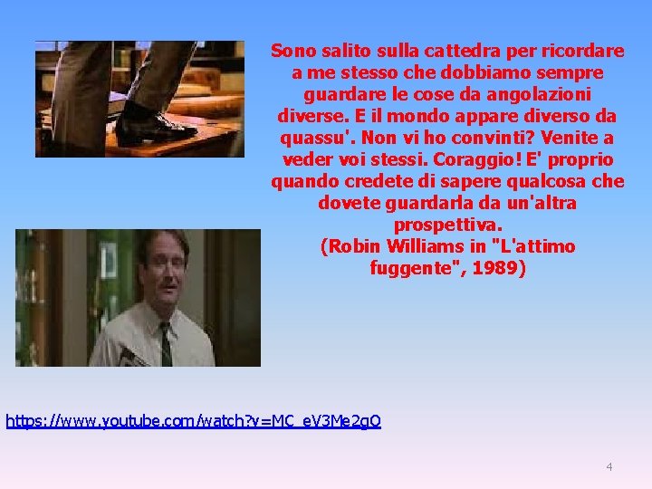 Sono salito sulla cattedra per ricordare a me stesso che dobbiamo sempre guardare le