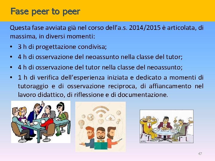 Fase peer to peer Questa fase avviata già nel corso dell’a. s. 2014/2015 è