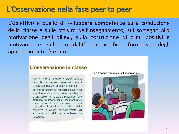 L’Osservazione nella fase peer to peer L’obiettivo è quello di sviluppare competenze sulla conduzione