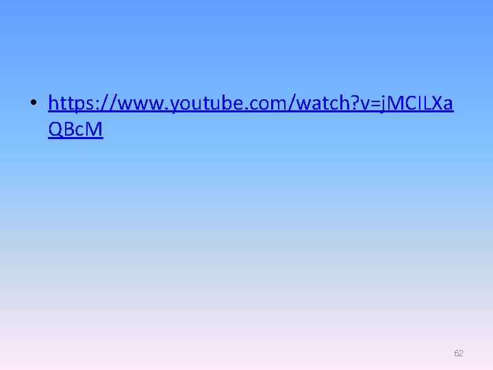  • https: //www. youtube. com/watch? v=j. MCILXa QBc. M 62 