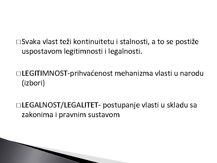 � Svaka vlast teži kontinuitetu i stalnosti, a to se postiže uspostavom legitimnosti i