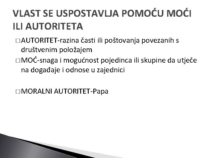 VLAST SE USPOSTAVLJA POMOĆU MOĆI ILI AUTORITETA � AUTORITET-razina časti ili poštovanja povezanih s