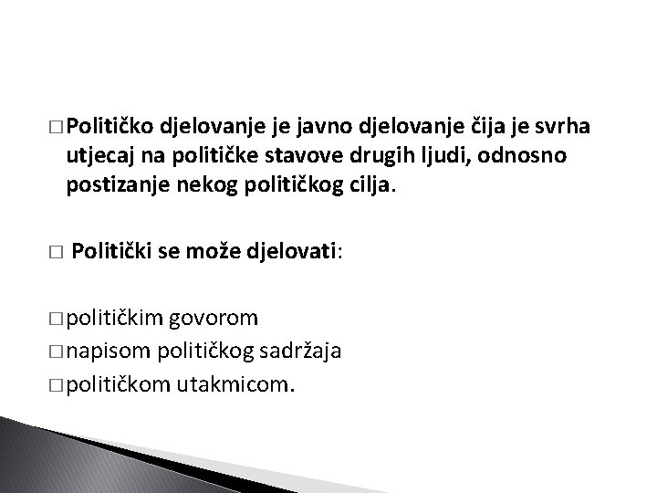 � Političko djelovanje je javno djelovanje čija je svrha utjecaj na političke stavove drugih