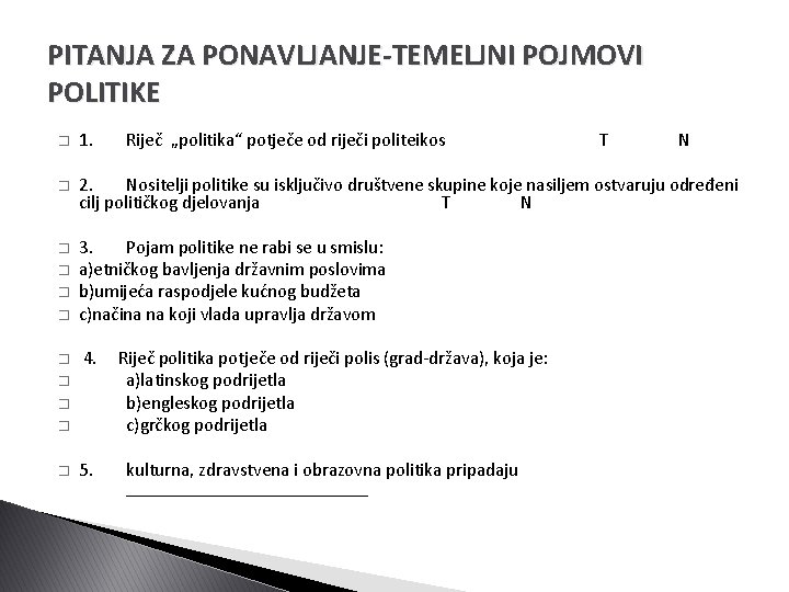 PITANJA ZA PONAVLJANJE-TEMELJNI POJMOVI POLITIKE � 1. � 2. Nositelji politike su isključivo društvene