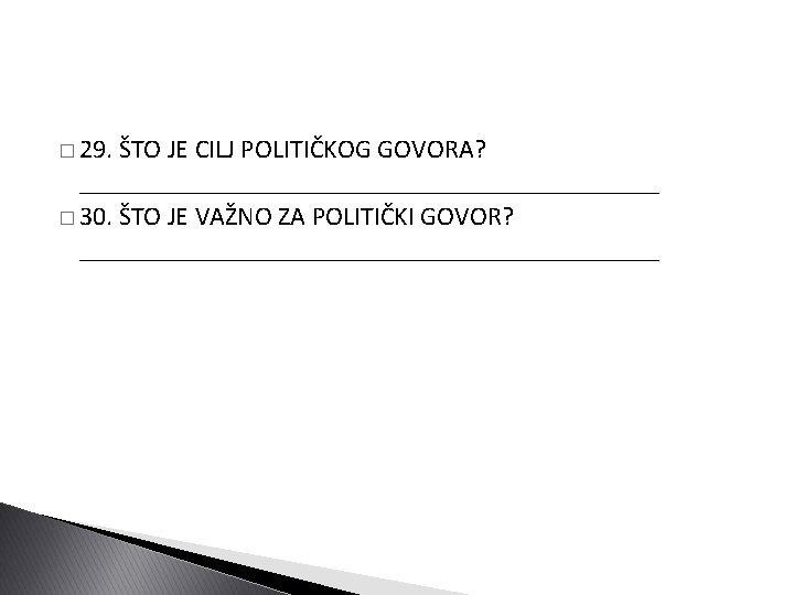 � 29. ŠTO JE CILJ POLITIČKOG GOVORA? ______________________ � 30. ŠTO JE VAŽNO ZA