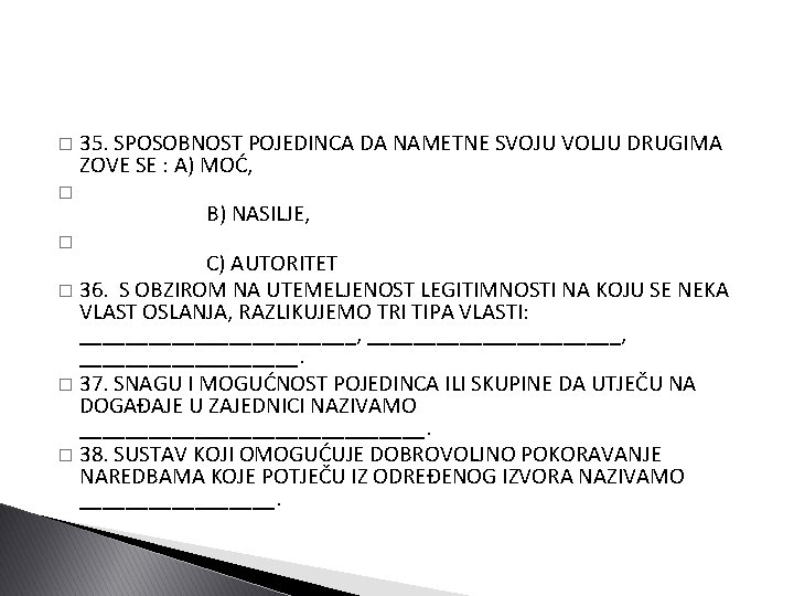 � � � 35. SPOSOBNOST POJEDINCA DA NAMETNE SVOJU VOLJU DRUGIMA ZOVE SE :