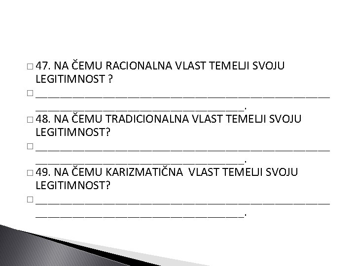 � 47. NA ČEMU RACIONALNA VLAST TEMELJI SVOJU LEGITIMNOST ? � ________________________. � 48.